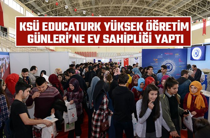 KSÜ EDUCATURK YÜKSEK ÖĞRETİM GÜNLERİ’NE EV SAHİPLİĞİ YAPTI