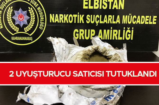 ELBİSTAN'DA 2 UYUŞTURUCU SATICISI TUTUKLANDI