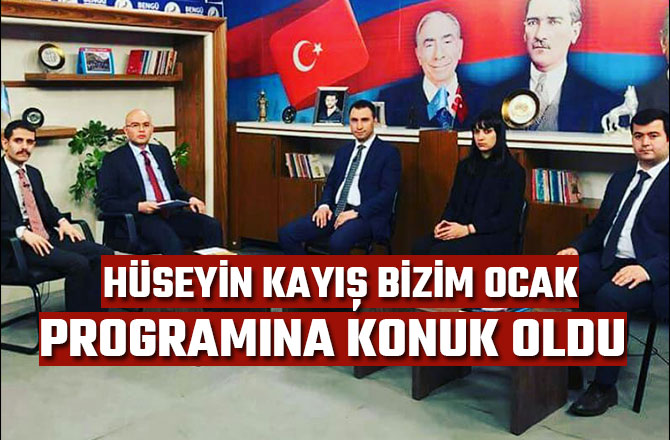 HÜSEYİN KAYIŞ BİZİM OCAK PROGRAMINA KONUK OLDU  