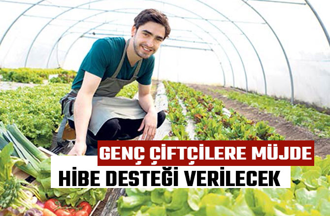 GENÇ ÇİFTÇİLERE MÜJDE! HİBE DESTEĞİ VERİLECEK