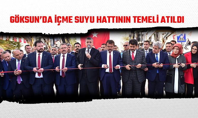 GÖKSUN’DA İÇME SUYU HATTININ TEMELİ ATILDI