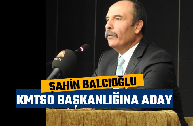 BALCIOĞLU KMTSO BAŞKANLIĞINA ADAY