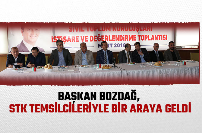 BAŞKAN BOZDAĞ, STK TEMSİLCİLERİYLE BİR ARAYA GELDİ