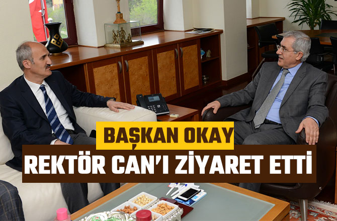 BAŞKAN OKAY, REKTÖR CAN’I ZİYARET ETTİ