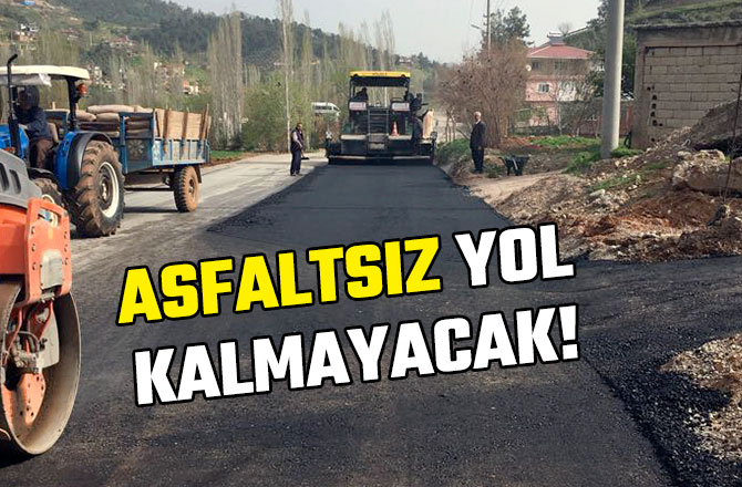 ASFALTSIZ YOL KALMAYACAK!