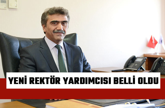 YENİ REKTÖR YARDIMCISI BELLİ OLDU