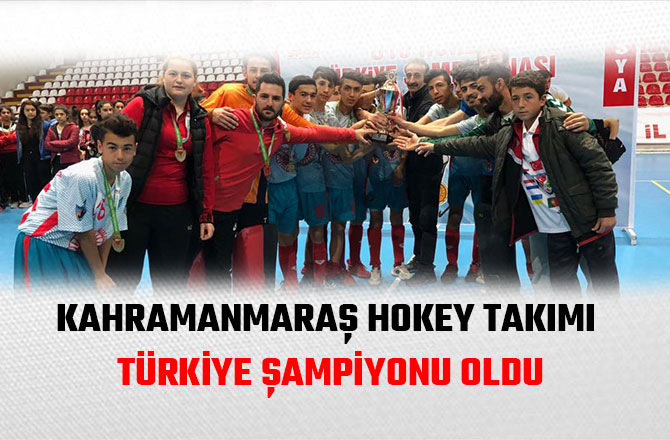 KAHRAMANMARAŞ HOKEY TAKIMI TÜRKİYE ŞAMPİYONU OLDU