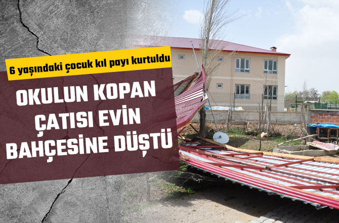 OKULUN KOPAN ÇATISI EVİN BAHÇESİNE DÜŞTÜ