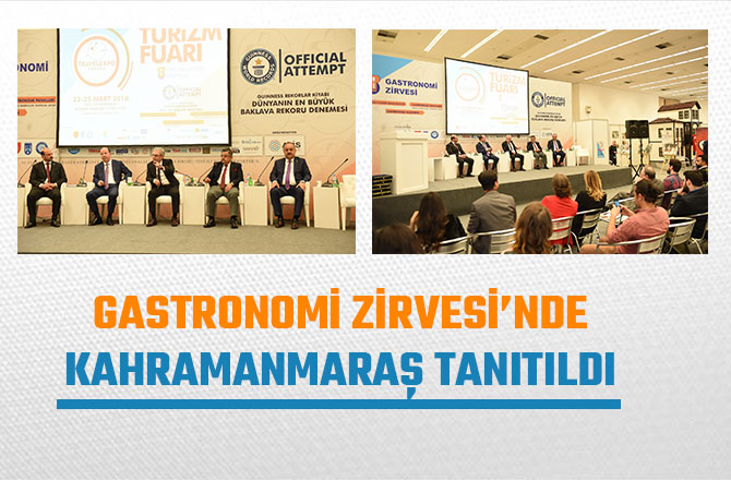 GASTRONOMİ ZİRVESİ’NDE KAHRAMANMARAŞ TANITILDI