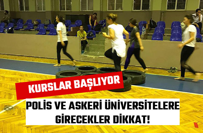 POLİS VE ASKERİ ÜNİVERSİTELERE GİRECEKLER DİKKAT! KURSLAR BAŞLIYOR