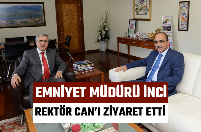 EMNİYET MÜDÜRÜ İNCİ, REKTÖR CAN’I ZİYARET ETTİ