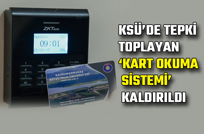 KSÜ’DE TEPKİ TOPLAYAN KART OKUMA SİSTEMİ KALDIRILDI