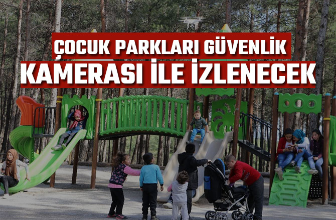 ÇOCUK PARKLARI GÜVENLİK KAMERASI İLE İZLENECEK