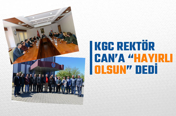 KGC, REKTÖR CAN’A “HAYIRLI OLSUN” DEDİ