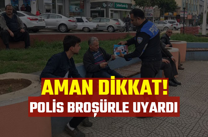 AMAN DİKKAT! POLİS BROŞÜRLE UYARDI