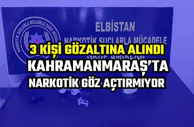 KAHRAMANMARAŞ’TA NARKOTİK GÖZ AÇTIRMIYOR