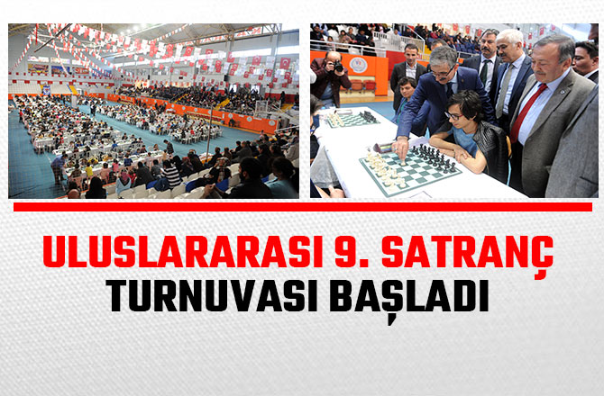 ULUSLARARASI 9. SATRANÇ TURNUVASI BAŞLADI