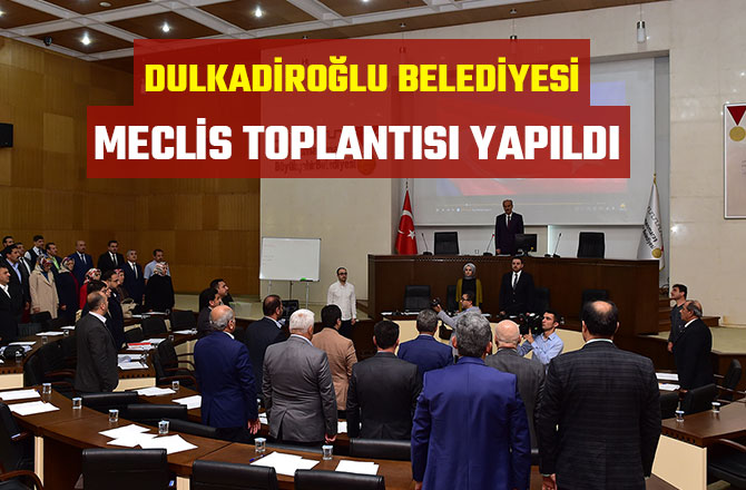 DULKADİROĞLU BELEDİYESİ NİSAN AYI MECLİS TOPLANTISI YAPILDI