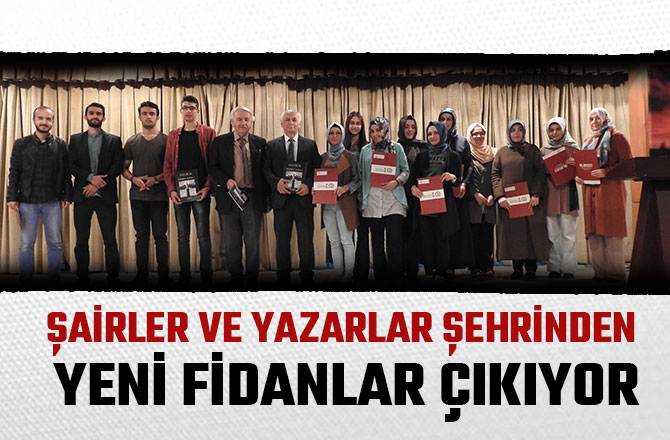 ŞAİRLER VE YAZARLAR ŞEHRİNDEN YENİ FİDANLAR ÇIKIYOR