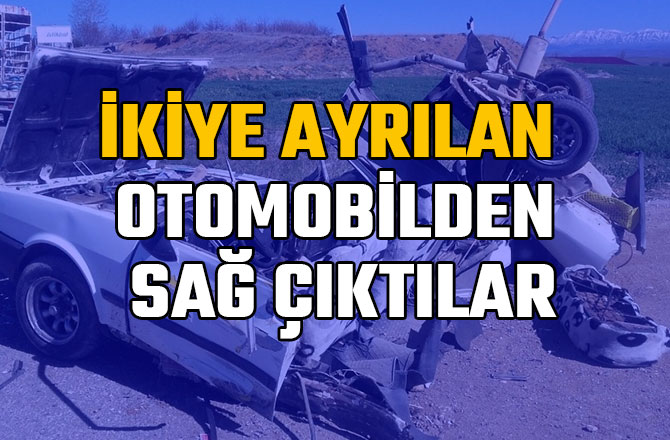 İKİYE AYRILAN OTOMOBİLDEN SAĞ ÇIKTILAR