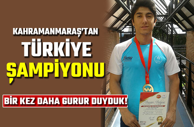 KAHRAMANMARAŞ’TAN TÜRKİYE ŞAMPİYONU