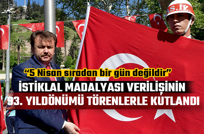 İSTİKLAL MADALYASI VERİLİŞİNİN 93. YILDÖNÜMÜ TÖRENLERLE KUTLANDI