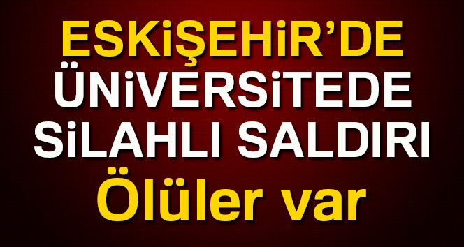 ÜNİVERSİTEYE SİLAHLI SALDIRI: 4 ÖLÜ