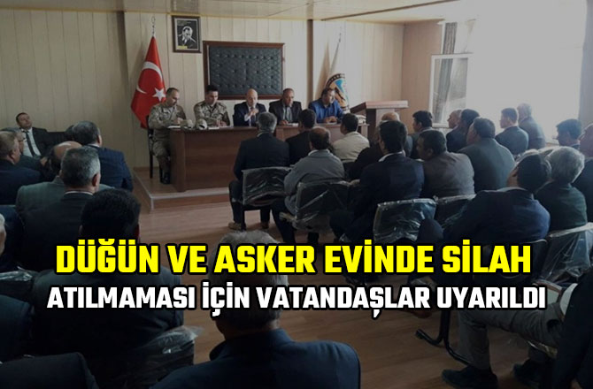 DÜĞÜN VE ASKER EVİNDE SİLAH ATILMAMASI İÇİN VATANDAŞLAR UYARILDI