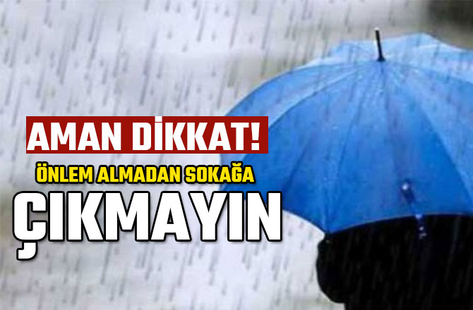 AMAN DİKKAT! ÖNLEM ALMADAN SOKAĞA ÇIKMAYIN