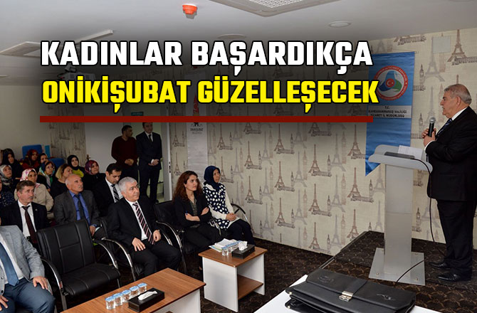 KADINLAR BAŞARDIKÇA, ONİKİŞUBAT GÜZELLEŞECEK