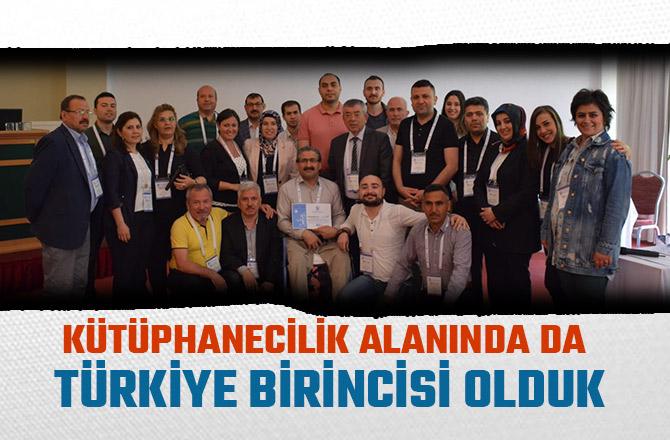 KÜTÜPHANECİLİK ALANINDA DA TÜRKİYE BİRİNCİSİ OLDUK