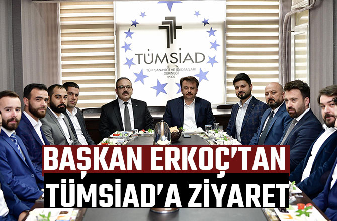 BAŞKAN ERKOÇ’TAN TÜMSİAD’A ZİYARET