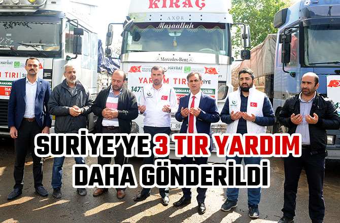 SURİYE’YE 3 TIR YARDIM DAHA GÖNDERİLDİ