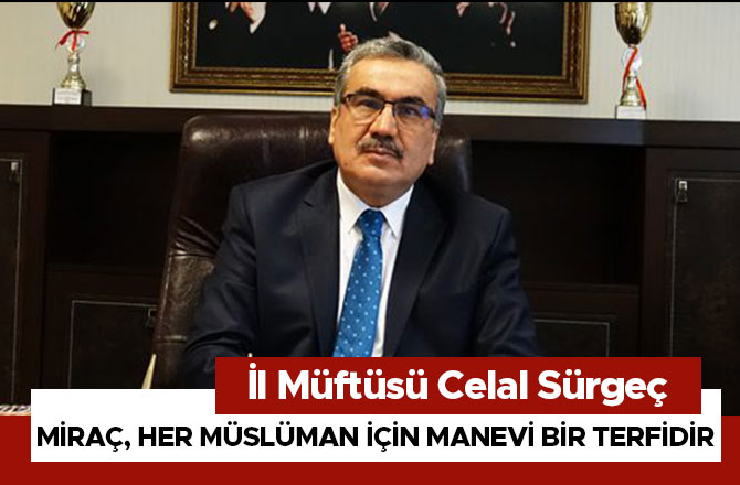 “MİRAÇ, HER MÜSLÜMAN İÇİN MANEVİ BİR TERFİDİR”