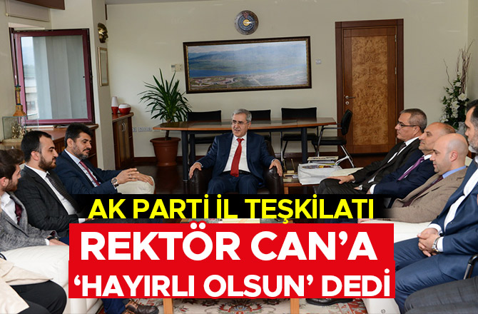 AK PARTİ İL TEŞKİLATI REKTÖR CAN’A ‘HAYIRLI OLSUN’ DEDİ