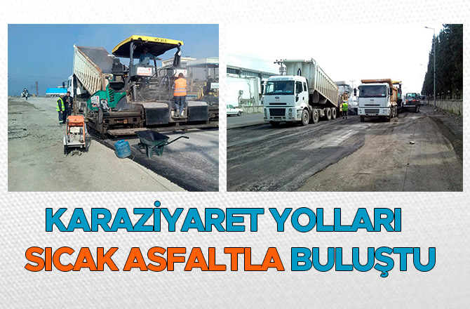 KARAZİYARET YOLLARI  SICAK ASFALTLA BULUŞTU