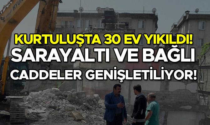 KURTULUŞTA 30 EV YIKILDI! SARAYALTI VE BAĞLI CADDELER GENİŞLETİLİYOR!