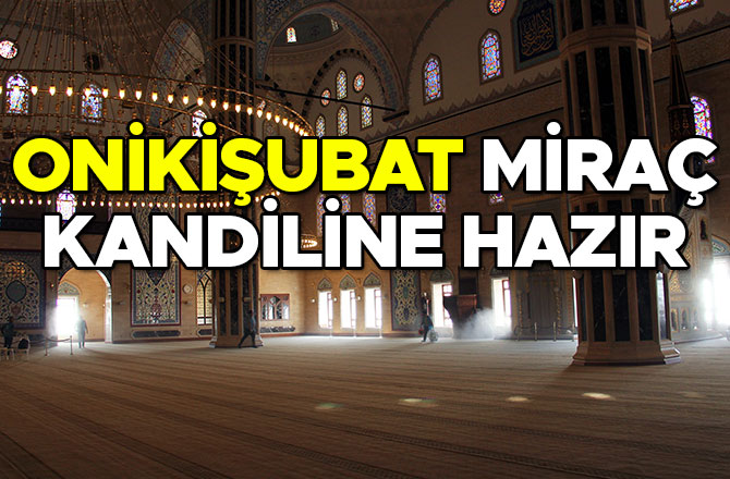 ONİKİŞUBAT MİRAÇ KANDİLİNE HAZIR