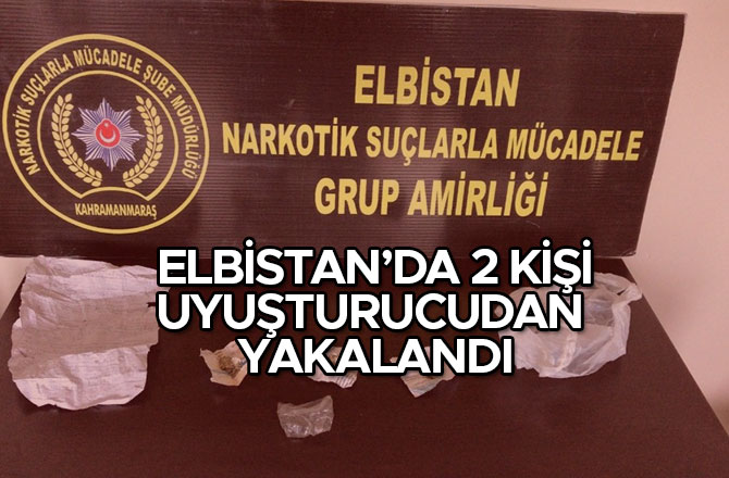 ELBİSTAN’DA UYUŞTURUCU SATICISI 2 KİŞİ SUÇÜSTÜ YAKALANDI