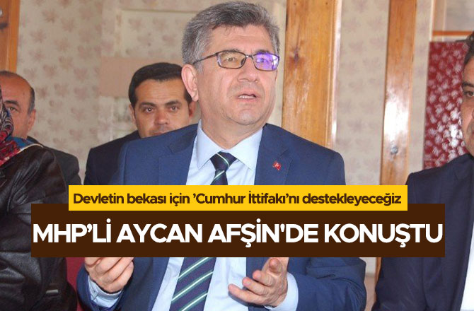 MHP’Lİ AYCAN AFŞİN'DE KONUŞTU