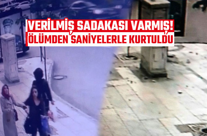 VERİLMİŞ SADAKASI VARMIŞ! ÖLÜMDEN SANİYELERLE KURTULDU