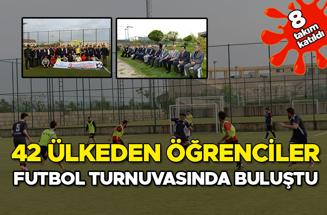 42 ÜLKEDEN ÖĞRENCİLER, FUTBOL TURNUVASINDA BULUŞTU