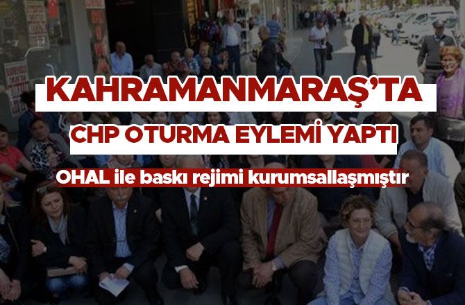 KAHRAMANMARAŞ'TA CHP OTURMA EYLEMİ YAPTI