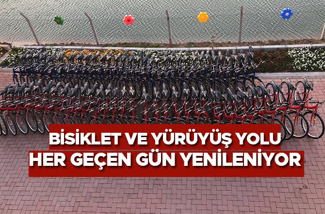 BİSİKLET VE YÜRÜYÜŞ YOLU HER GEÇEN GÜN YENİLENİYOR