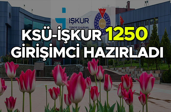 KSÜ-İŞKUR 1250 GİRİŞİMCİ HAZIRLADI