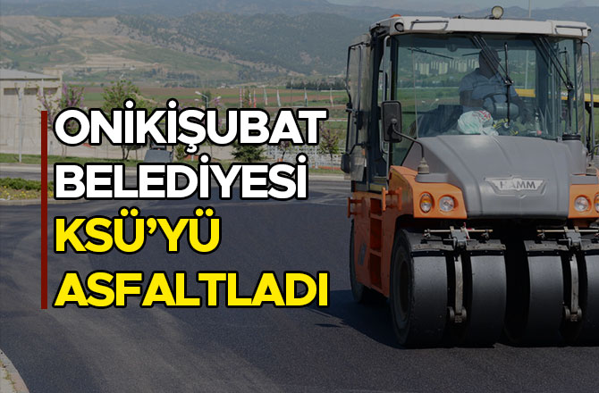 ONİKİŞUBAT BELEDİYESİ KSÜ’YÜ ASFALTLADI