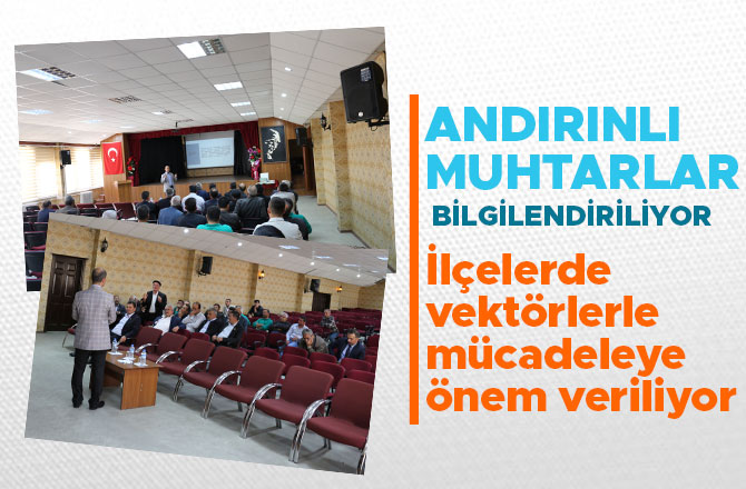 ANDIRINLI MUHTARLAR BİLGİLENDİRİLİYOR