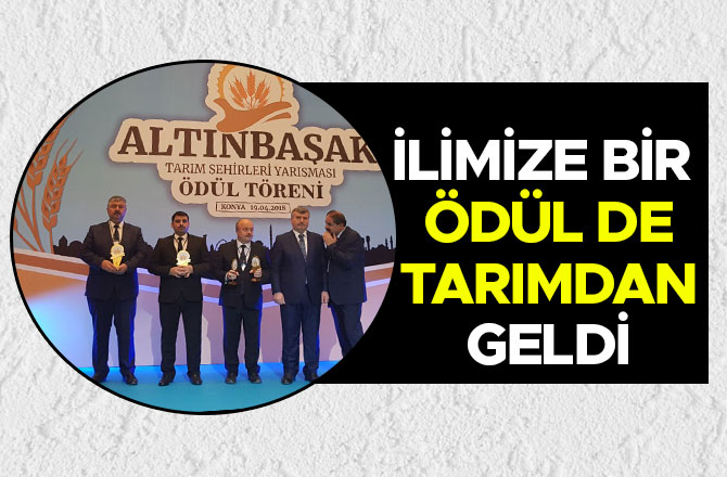 İLİMİZE BİR ÖDÜL DE TARIMDAN GELDİ