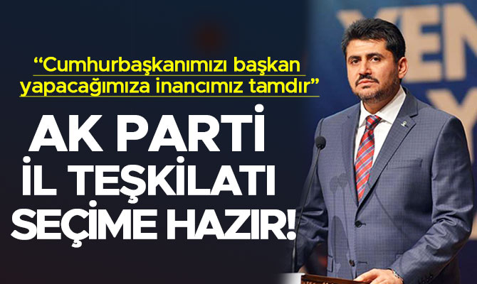 AK PARTİ İL TEŞKİLATI SEÇİME HAZIR!