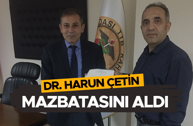 DR. HARUN ÇETİN MAZBATASINI ALDI